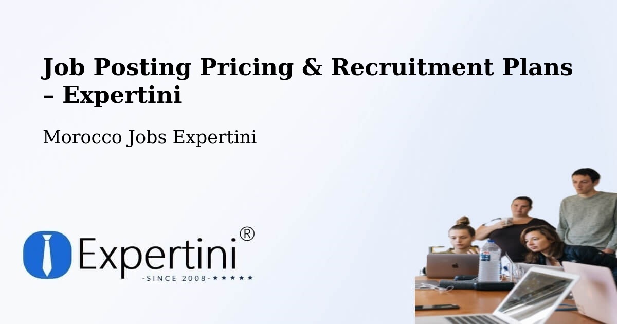 Job Posting Pricing & Recruitment Plans – Driouch Province - Driouch Province, Morocco Jobs Expertini
